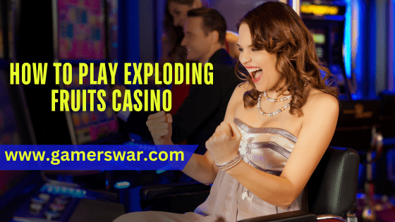 How to Play Exploding Fruits Casino