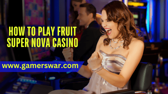 How to Play Fruit Super Nova Casino