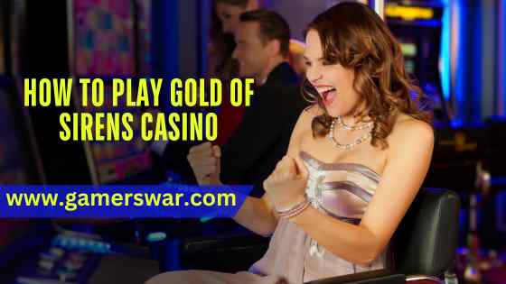 How to Play Gold of Sirens Casino