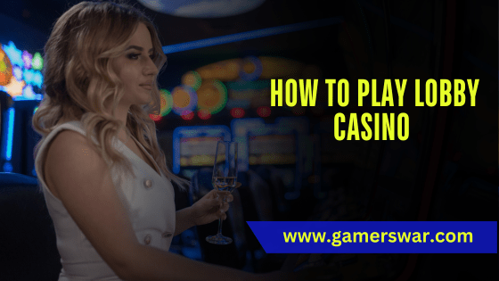 how to play Lobby Casino