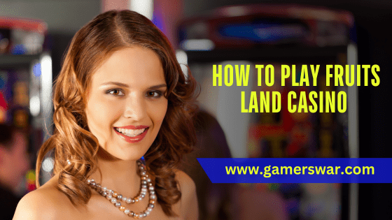 how to play Fruits Land Casino