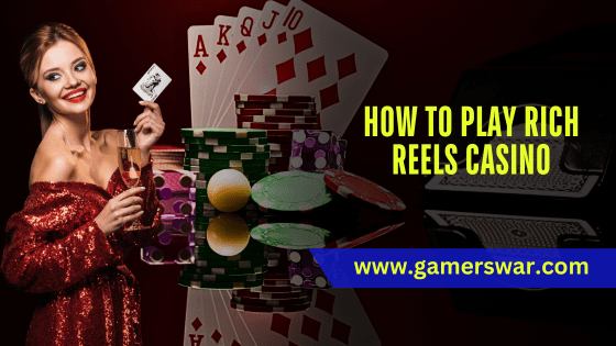 how to play Rich Reels Casino