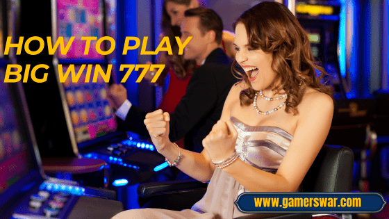 how to play Big Win 777 Casino