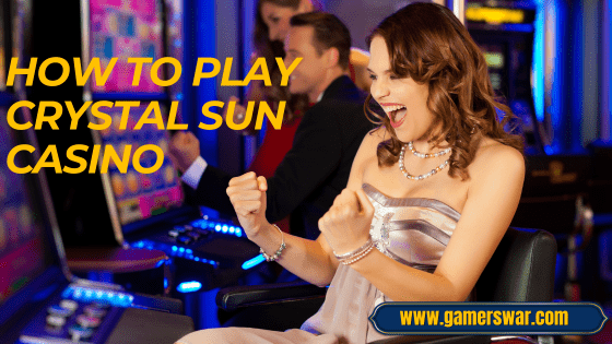 how to play Crystal Sun Casino