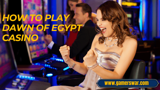 how to play Dawn of Egypt Casino