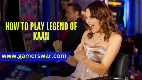 How to Play Legend of Kaan