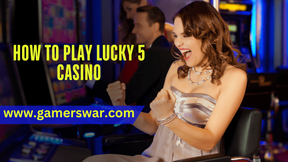 How to Play Lucky 5 Casino