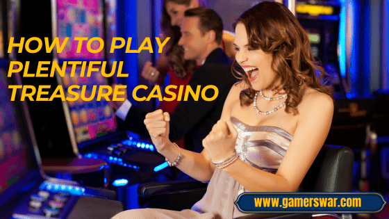 how to play Plentiful Treasure Casino