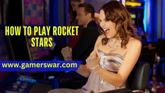 How to Play Rocket Stars