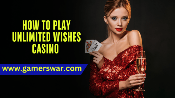 How to Play Unlimited Wishes Casino