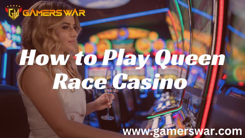 How to Play Queen Race Casino