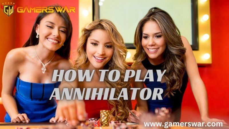 How to Play Annihilator