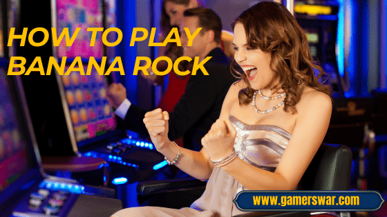 how to play Banana Rock