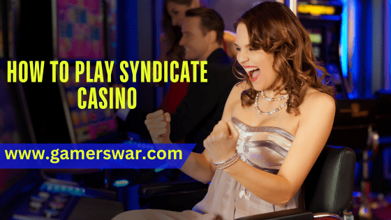 how to play Syndicate Casino