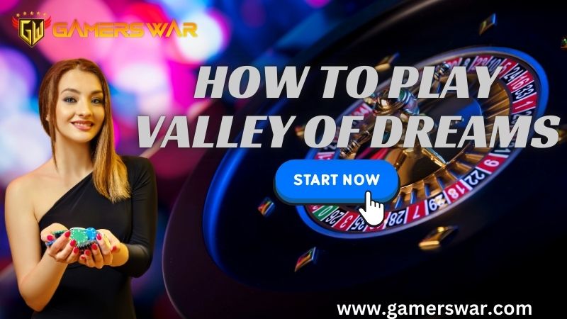 How to Play Valley of Dreams