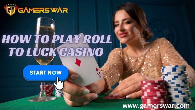 How to Play Roll to Luck Casino