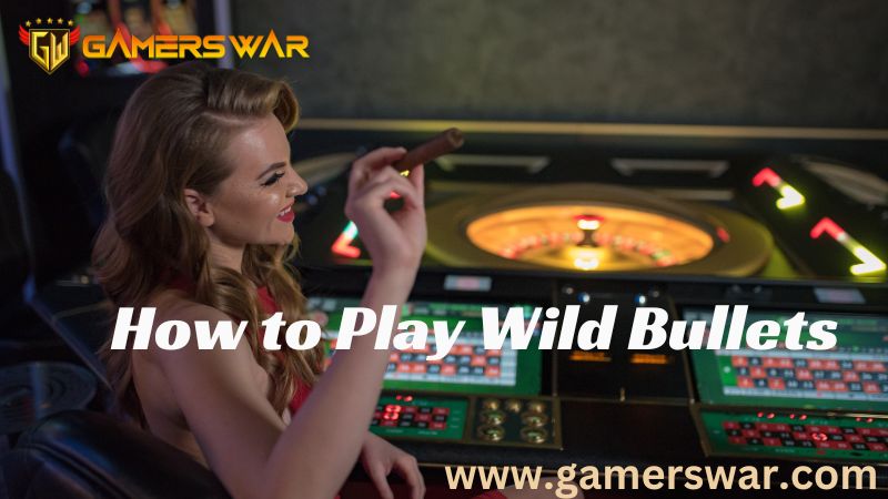 How to Play Wild Bullets