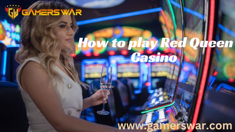 How to play Red Queen Casino