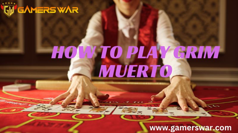 How to Play Grim Muerto