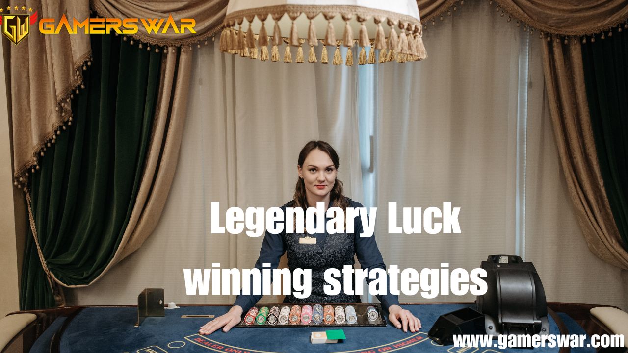 Legendary Luck Winning Strategies